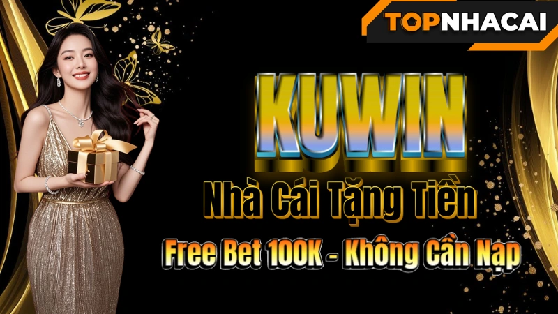 Nhà cái uy tín - KUWIN – Free Bet 100K, Nhà Cái Tặng Tiền Không Cần Nạp