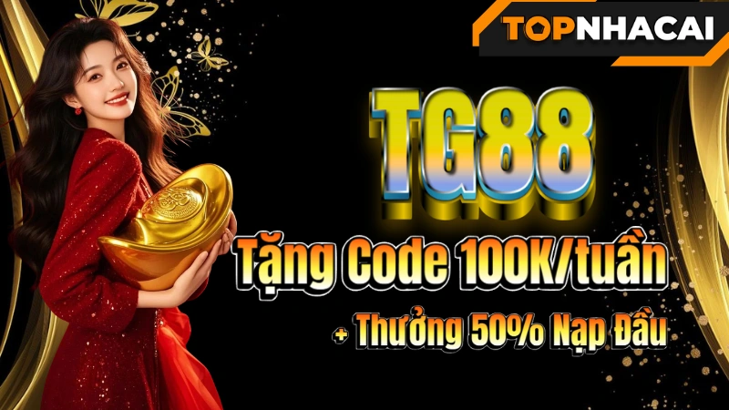 nhà cái tặng tiền TG88 – Tặng Code 100K/tuần + Thưởng 50% Nạp Đầu